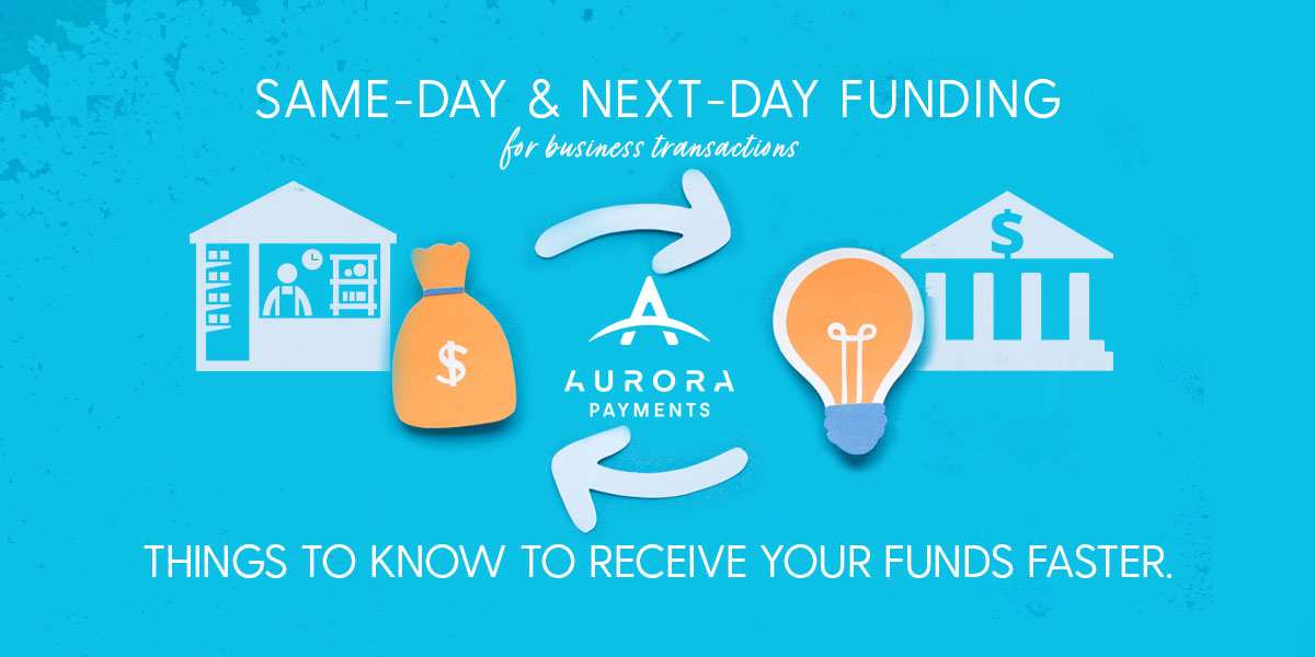 Next-day & Same-day funding for business transactions: Things to know to receive your funds faster.