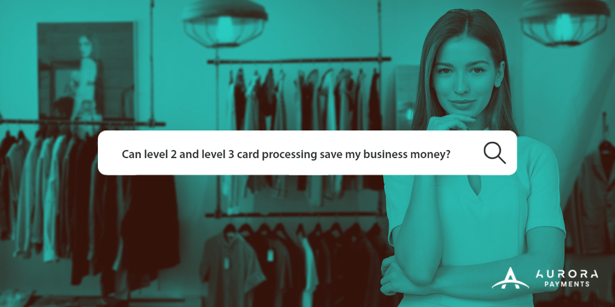 Save your business money with level 2 and level 3 card processing