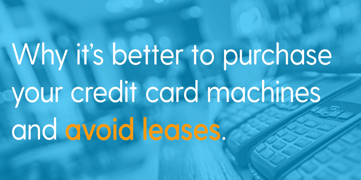 Why it’s best to avoid leasing your credit card machines